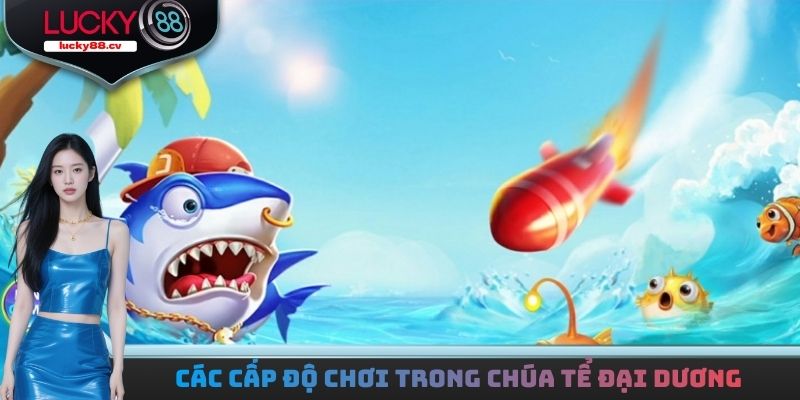 Các cấp độ chơi trong chúa tể đại dương