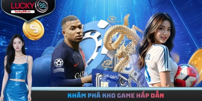 Khám phá kho game hấp dẫn