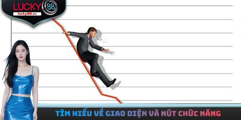 Tìm hiểu chi tiết về giao diện và nút chức năng