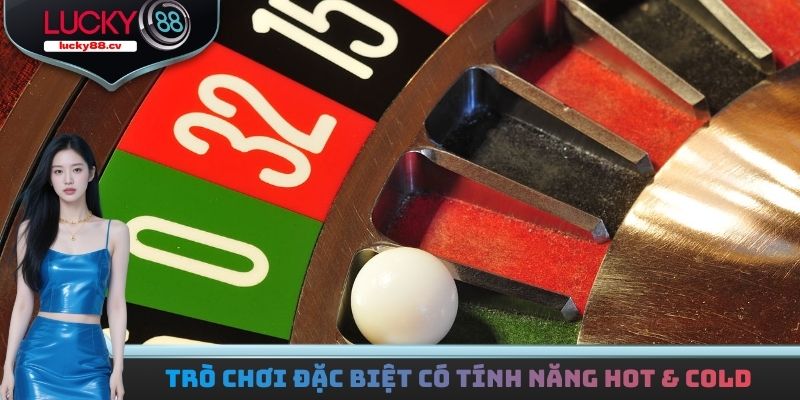 Trò chơi đặc biệt có tính năng Hot & Cold