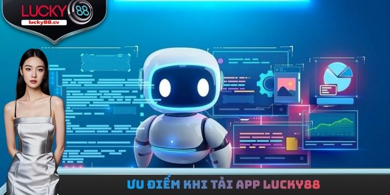 Ưu điểm khi tải app LUCKY88
